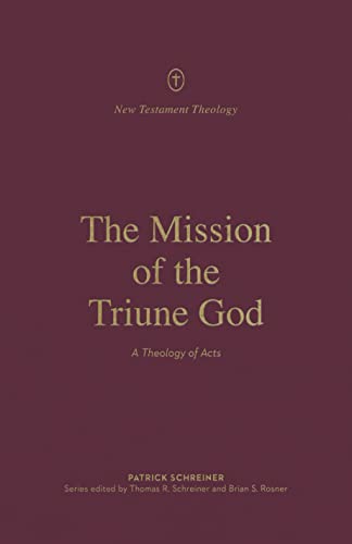 The Mission of the Triune God: A Theology of Acts (New Testament Theology)