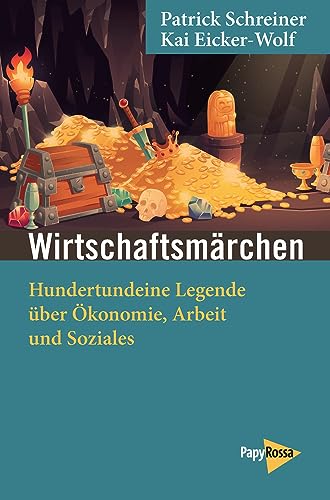 Wirtschaftsmärchen: Hundertundeine Legende über Ökonomie, Arbeit und Soziales (Neue Kleine Bibliothek) von PapyRossa Verlag