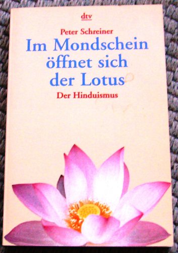 Im Mondschein öffnet sich der Lotus: Der Hinduismus
