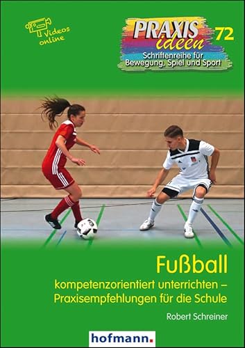 Fußball: kompetenzorientiert unterrichten - Praxisempfehlungen für die Schule (Praxisideen - Schriftenreihe für Bewegung, Spiel und Sport) von Hofmann-Verlag GmbH & Co. KG