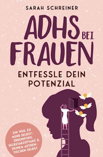 ADHS bei Frauen: Entfessle dein Potenzial - Ein Weg zu mehr Selbsterkenntnis, Selbstakzeptanz und deinem authentischen Selbst von Kunabis Kreativ Verlag