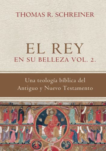 El Rey en su belleza - Vol. 2: Una teologia biblica del Antiguo y Nuevo Testamento (Teología Bíblica Thomas Schreiner, Band 2) von Teologia para Vivir