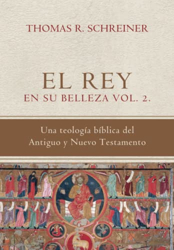 El Rey en su belleza - Vol. 2: Una teologia biblica del Antiguo y Nuevo Testamento (Teología Bíblica Thomas Schreiner, Band 2) von Teologia para Vivir