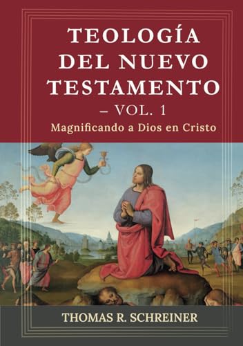 Teologia del Nuevo Testamento - Vol. 1: Magnificando a Dios en Cristo (Teología Bíblica Thomas Schreiner, Band 3)