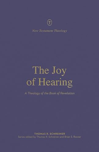 The Joy of Hearing: A Theology of the Book of Revelation (New Testament Theology) von CROSSWAY BOOKS
