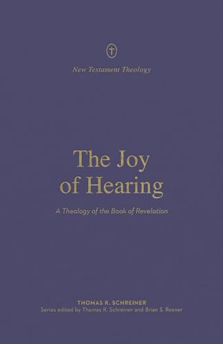 The Joy of Hearing: A Theology of the Book of Revelation (New Testament Theology)