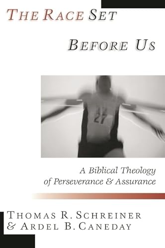 The Race Set Before Us: A Biblical Theology of Perseverance and Assurance