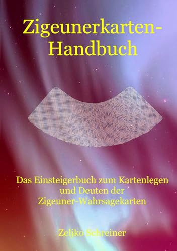 Zigeunerkarten-Handbuch: Das Einsteigerbuch zum Kartenlegen und Deuten der Zigeuner-Wahrsagekarten von Books on Demand GmbH