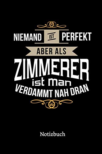 Niemand ist perfekt aber als Zimmerer ist man verdammt nah dran: Notizbuch, lustiges Geschenk für einen Zimmermann, 6 x 9 Zoll (A5), kariert von Independently published