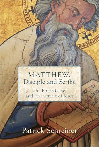 Matthew, Disciple and Scribe: The First Gospel and Its Portrait of Jesus von Baker Academic