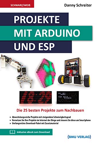 Projekte mit Arduino und ESP: Die 25 besten Projekte zum Nachbauen von BMU Media Verlag