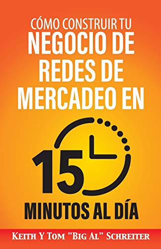 Cómo Construir Tu Negocio de Redes de Mercadeo en 15 Minutos al Día: ¡Rápido! ¡Eficiente! ¡Asombroso! Cómo Construir Tu Negocio de Redes de Mercadeo en 15 Minutos al Día: ¡Rápido! ¡Eficiente! ¡Asombroso!