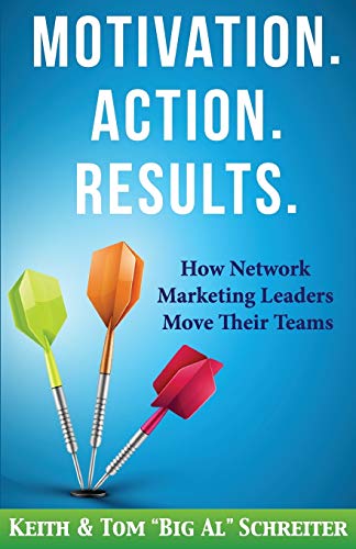 Motivation. Action. Results.: How Network Marketing Leaders Move Their Teams (Network Marketing Leadership Series, Band 3)