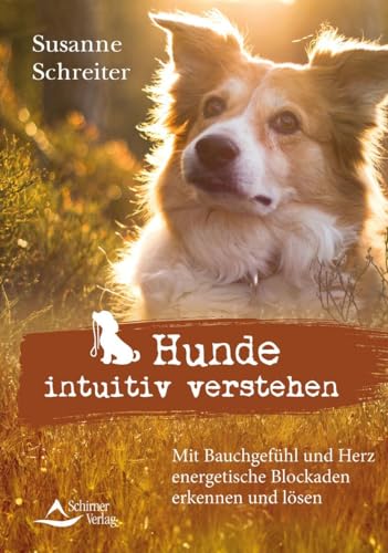 Hunde intuitiv verstehen: Mit Bauchgefühl und Herz energetische Blockaden erkennen und lösen Hunde intuitiv verstehen: Mit Bauchgefühl und Herz energetische Blockaden erkennen und lösen