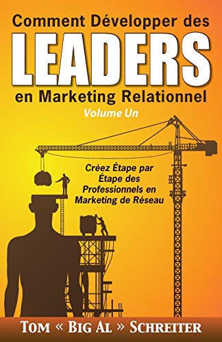 Comment Développer des Leaders en Marketing Relationnel Volume Un: Créez Étape par Étape des Professionnels en Marketing de Réseau Comment Développer des Leaders en Marketing Relationnel Volume Un: Créez Étape par Étape des Professionnels en Marketing de Réseau