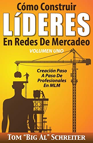 Cómo Construir LíDERES En Redes De Mercadeo Volumen Uno: Creación Paso A Paso De Profesionales En MLM von Fortune Network Publishing Inc