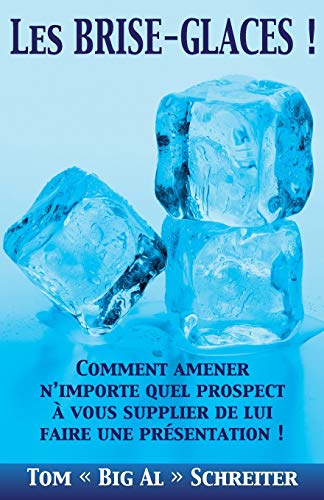 Les BRISE-GLACES !: Comment Amener N’importe Quel Prospect à Vous Supplier de Lui Faire une Présentation ! von Fortune Network Publishing Inc