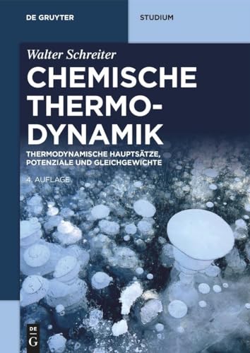 Chemische Thermodynamik: Thermodynamische Hauptsätze, Potenziale und Gleichgewichte (De Gruyter Studium)