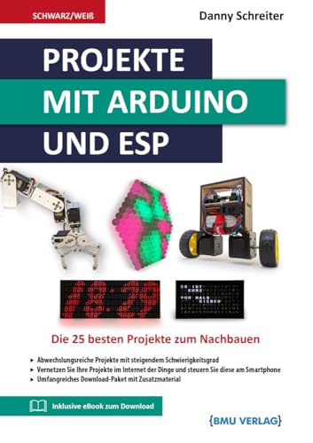Projekte mit Arduino und ESP: Die 25 besten Projekte zum Nachbauen von BMU Media Verlag