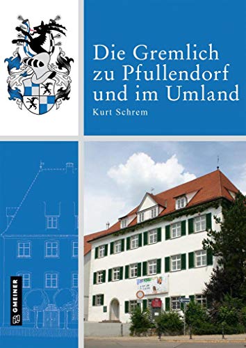 Die Gremlich zu Pfullendorf und im Umland (Chroniken im GMEINER-Verlag)