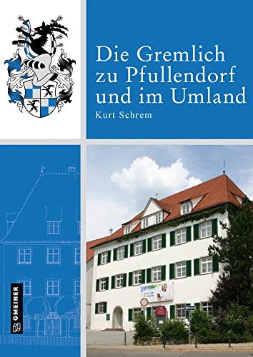 Die Gremlich zu Pfullendorf und im Umland (Chroniken im GMEINER-Verlag)