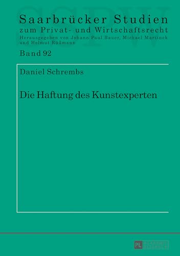 Die Haftung des Kunstexperten: Dissertationsschrift (Saarbrücker Studien zum Privat- und Wirtschaftsrecht, Band 92)
