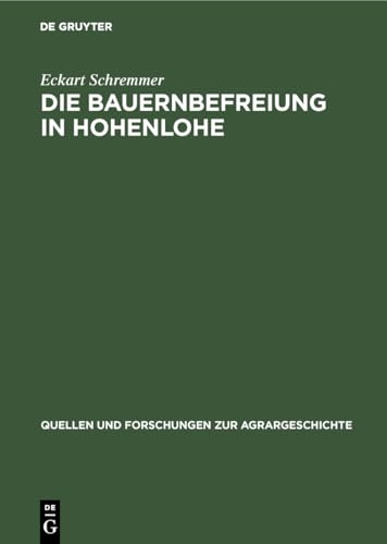 Die Bauernbefreiung in Hohenlohe (Quellen und Forschungen zur Agrargeschichte, 9, Band 9)