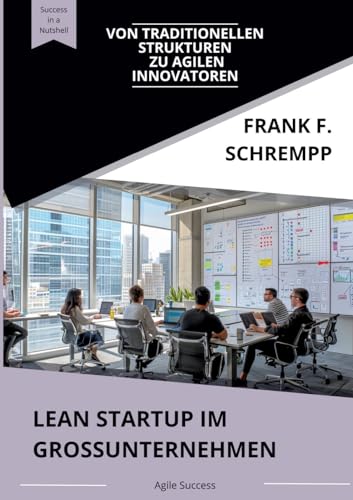 Lean Startup im Grossunternehmen: Von traditionellen Strukturen zu agilen Innovatoren