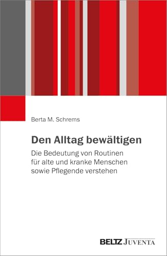 Den Alltag bewältigen: Die Bedeutung von Routinen für alte und kranke Menschen sowie Pflegende verstehen