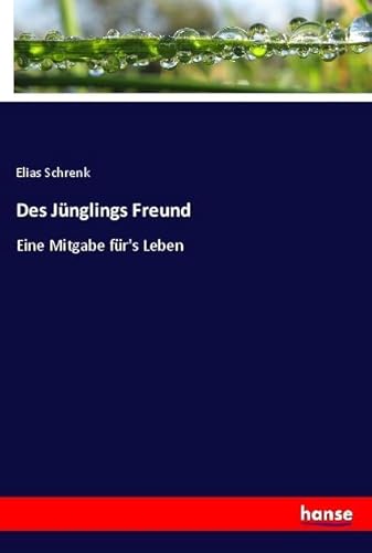 Des Jünglings Freund: Eine Mitgabe für's Leben von hansebooks