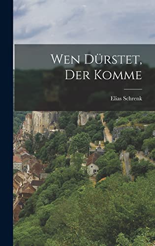 Wen Dürstet, der Komme