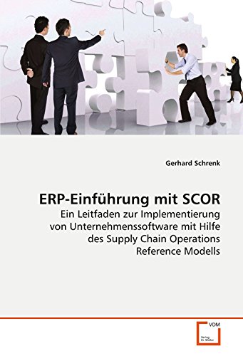ERP-Einführung mit SCOR: Ein Leitfaden zur Implementierung von Unternehmenssoftware mit Hilfe des Supply Chain Operations Reference Modells