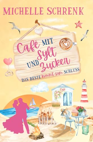 Café mit Sylt und Zucker: Das Beste kommt zum Schluss Café mit Sylt und Zucker: Das Beste kommt zum Schluss von Independently published
