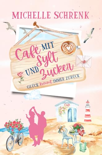 Café mit Sylt und Zucker: Glück kommt immer zurück von Independently published