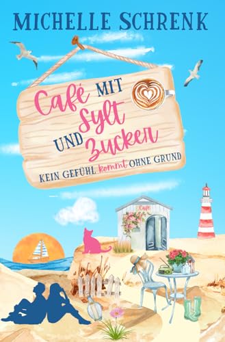 Café mit Sylt und Zucker: Kein Gefühl kommt ohne Grund von Independently published