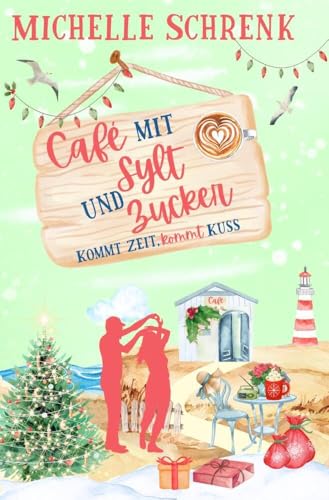 Café mit Sylt und Zucker: Kommt Zeit, kommt Kuss Café mit Sylt und Zucker: Kommt Zeit, kommt Kuss von tolino media