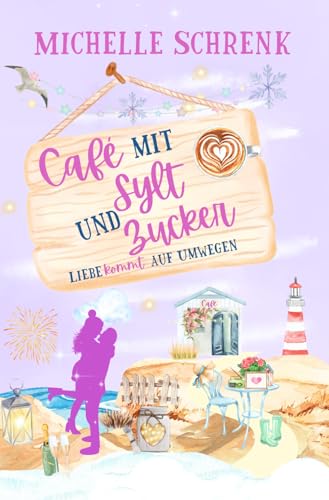 Café mit Sylt und Zucker: Liebe kommt auf Umwegen Café mit Sylt und Zucker: Liebe kommt auf Umwegen von Independently published