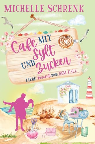Café mit Sylt und Zucker: Liebe kommt vor dem Fall von tolino media