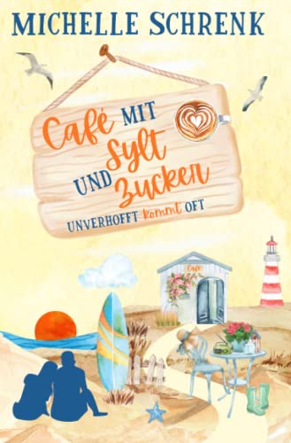 Cafè mit Sylt und Zucker: Unverhofft kommt oft (Café mit Sylt und Zucker, Band 2) von Independently published