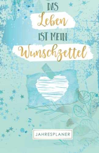 Das Leben ist mein Wunschzettel: Jahresplaner für jeden Tag Das Leben ist mein Wunschzettel: Jahresplaner für jeden Tag
