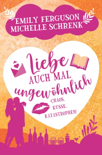 Liebe auch mal ungewöhnlich: Chaos, Küsse, Katastrophen! Liebeskomödie Liebe auch mal ungewöhnlich: Chaos, Küsse, Katastrophen! Liebeskomödie von Independently published