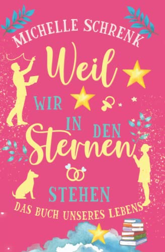 Weil wir in den Sternen stehen: Das Buch unseres Lebens