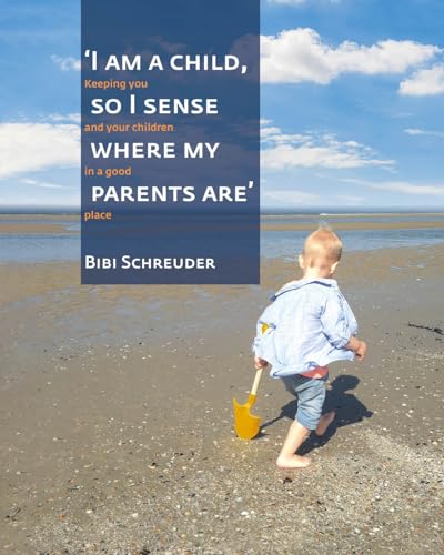 I am a child, so I sense where my parents are: Keeping you and your children in a good place von Uitgeverij Het Noorderlicht
