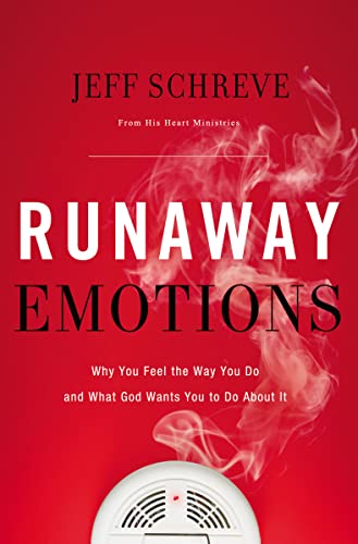 Runaway Emotions: Why You Feel the Way You Do and What God Wants You to Do About It