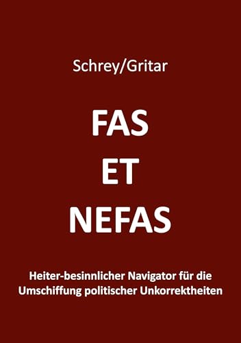 Fas et nefas: Heiter-besinnlicher Navigator für die Umschiffung politischer Unkorrektheiten von tredition