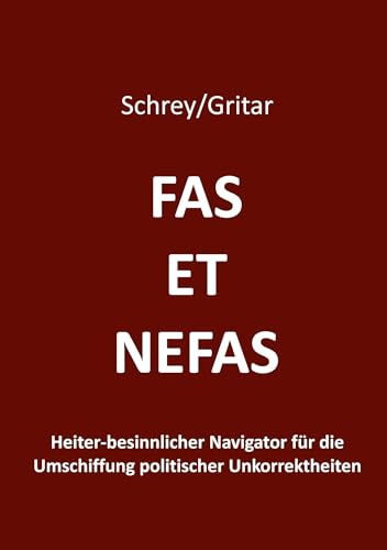 Fas et nefas: Heiter-besinnlicher Navigator für die Umschiffung politischer Unkorrektheiten von tredition