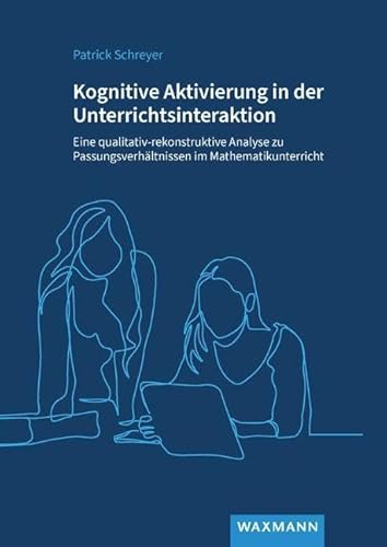 Kognitive Aktivierung in der Unterrichtsinteraktion: Eine qualitativ-rekonstruktive Analyse zu Passungsverhältnissen im Mathematikunterricht (Internationale Hochschulschriften) von Waxmann