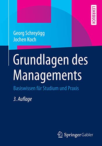Grundlagen des Managements: Basiswissen für Studium und Praxis Grundlagen des Managements: Basiswissen für Studium und Praxis