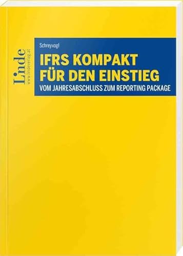 IFRS kompakt für den Einstieg: Vom Jahresabschluss zum Reporting Package (Linde Lehrbuch) von Linde Verlag Ges.m.b.H.