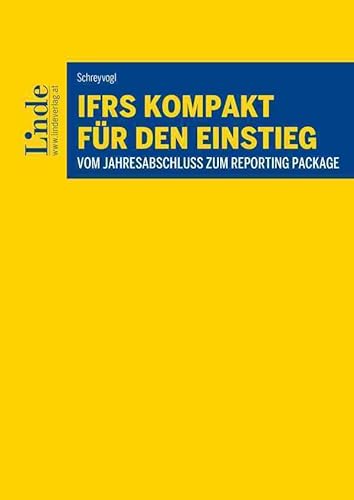 IFRS kompakt für den Einstieg: Vom Jahresabschluss zum Reporting Package (Linde Lehrbuch) von Linde Verlag Ges.m.b.H.